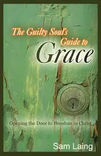 The Guilty Soul's Guide to Grace - Sam Laing