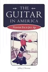 The Guitar in America - Jeffrey J. Noonan