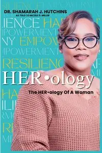 The HERology of A Woman - Hutchins Dr. Shamarah  J.