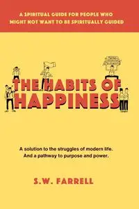 The Habits of Happiness - Farrell S.W.