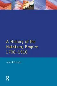 The Habsburg Empire 1700-1918 - Jean Berenger