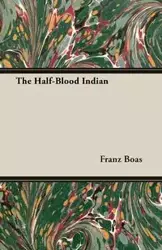 The Half-Blood Indian - Boas Franz