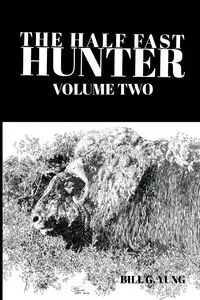 The Half Fast Hunter, Volume Two - Yung Bill G.