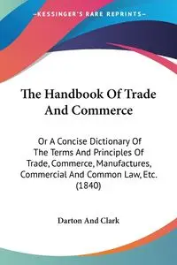 The Handbook Of Trade And Commerce - Clark Darton And