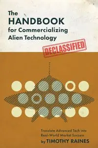 The Handbook for Commercializing Alien Technology - Timothy Raines