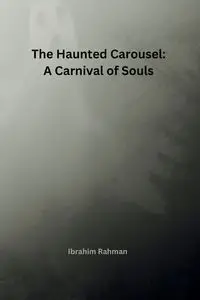 The Haunted Carousel - Rahman Ibrahim