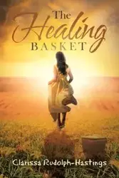 The Healing Basket - Clarissa Rudolph-Hastings