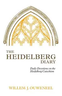 The Heidelberg Diary - Ouweneel Willem J.