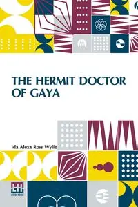 The Hermit Doctor Of Gaya - Ida Alexa Ross Wylie