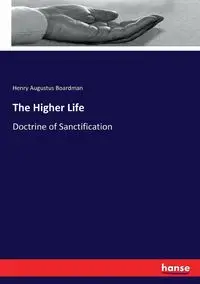 The Higher Life - Henry Augustus Boardman