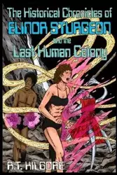 The Historical Chronicles of Elinor Sturgeon and the Last Human Colony - Kilgore R. T.