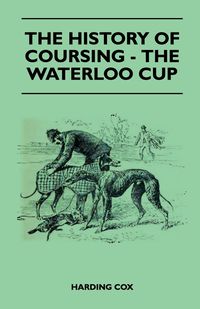 The History Of Coursing - The Waterloo Cup - Cox Harding