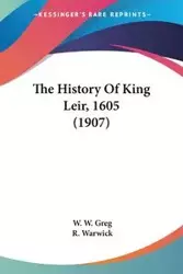 The History Of King Leir, 1605 (1907) - Greg W.