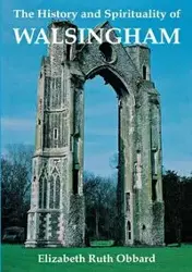 The History and Spirituality of Walsingham - Elizabeth Ruth Obbard