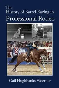 The History of Barrel Racing in Professional Rodeo - Gail Woerner Hughbanks