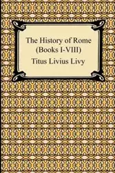 The History of Rome (Books I-VIII) - Titus Livy Livius