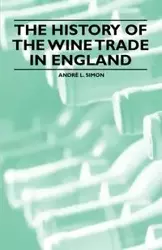 The History of the Wine Trade in England - Simon Andr L.