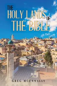 The Holy Lands of the Bible - Greg McEnnally