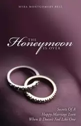 The Honeymoon is Over - Bell Myra Montgomery