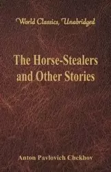 The Horse-Stealers and Other Stories (World Classics, Unabridged) - Anton Chekhov Pavlovich