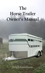 The Horse Trailer Owner's Manual - Leigh Goodison