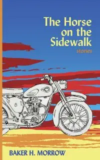 The Horse on the Sidewalk - Morrow Baker H.