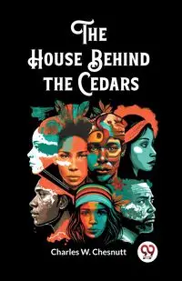 The House Behind the Cedars - Charles W. Chesnutt