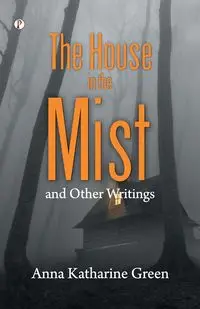 The House in the Mist - Anna Katharine Green