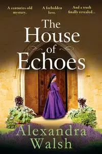 The House of Echoes - Alexandra Walsh