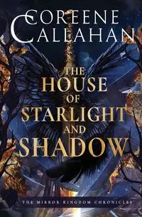 The House of Starlight & Shadow - Callahan Coreene