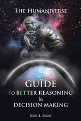 The Humaniverse Guide To Better Reasoning & Decision Making - Keith Seland