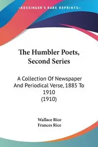 The Humbler Poets, Second Series - Wallace Rice