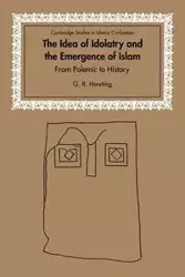 The Idea of Idolatry and the Emergence of Islam - Gerald Richard Hawting