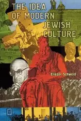 The Idea of Modern Jewish Culture - Schweid Eliezer