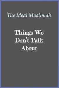 The Ideal Muslimah - Things We Don't Talk About - al-Aededan