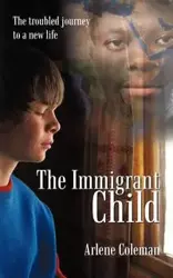 The Immigrant Child - Coleman Arlene