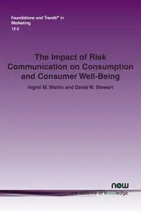 The Impact of Risk Communication on Consumption and Consumer Well-Being - Martin Ingrid M.