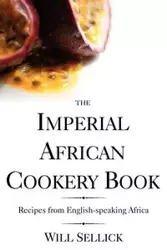 The Imperial African Cookery Book - Will Sellick