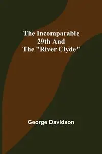 The Incomparable 29th and the "River Clyde" - George Davidson