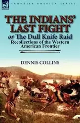 The Indians' Last Fight or The Dull Knife Raid - Dennis Collins