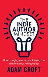 The Indie Author Mindset - Adam Croft L