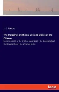 The Industrial and Social Life and Duties of the Citizens - Parrott J. E.