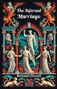 The Infernal Marriage - Benjamin Disraeli