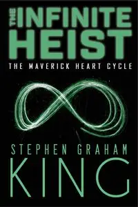 The Infinite Heist - Graham Stephen King