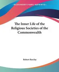 The Inner Life of the Religious Societies of the Commonwealth - Robert Barclay
