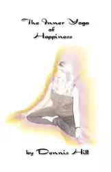 The Inner Yoga of Happiness - Dennis Hill