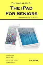 The Inside Guide to the iPad for Seniors - Stuart P. A.