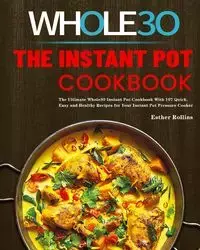 The Instant Pot Whole30 Cookbook - Esther Rollins