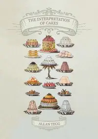 The Interpretation of Cakes - Allan Tegg