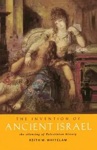 The Invention of Ancient Israel - Keith W. Whitelam